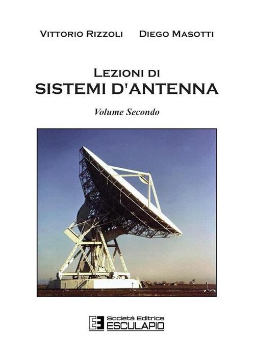 Lezioni di sistemi di antenna. Vol. 2 - Vittorio Rizzoli,Diego Masotti - copertina