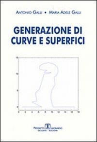 Generazione di curve e superfici - Antonio Galli,M. Adele Galli - copertina