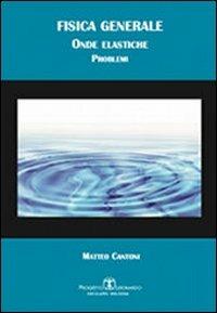 Fisica generale. Onde elastiche. Problemi - Matteo Cantoni - copertina