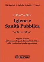 Igiene e sanità pubblica. Appunti sui temi dell'epidemiologia, delle malattie infettive, delle vaccinazioni e della prevenzione