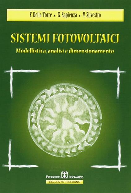 Sistemi fotovoltaici. Modellistica, analisi, dimensionamento - Francesco Della Torre,Gianluca Sapienza,Vincenzo Silvestro - copertina