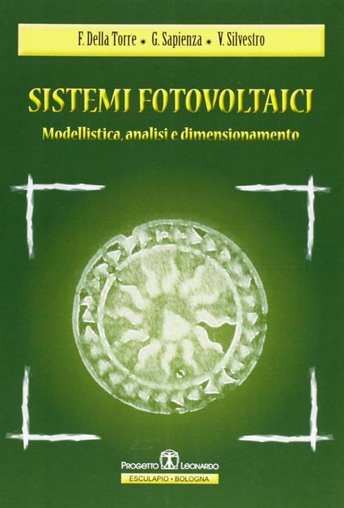 Sistemi fotovoltaici. Modellistica, analisi, dimensionamento - Francesco Della Torre,Gianluca Sapienza,Vincenzo Silvestro - copertina