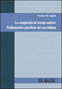 La complessità dei sistemi sanitari. Problematiche giuridiche del caso italiano - Monica De Angelis - copertina