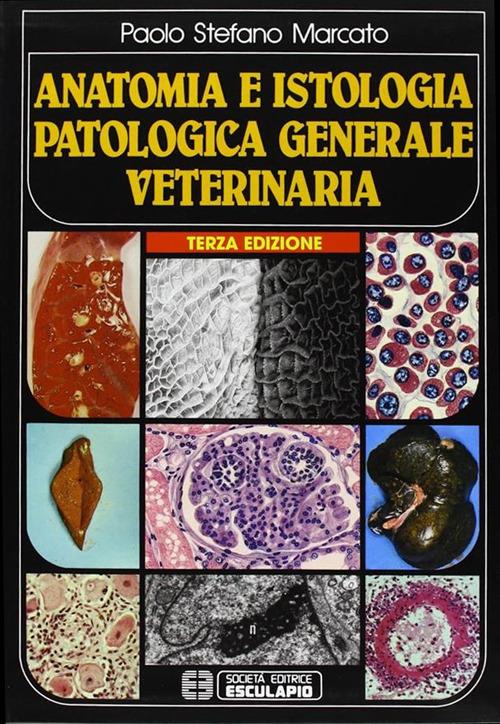 Anatomia e istologia patologica generale. Veterinaria - Paolo Stefano Marcato - copertina