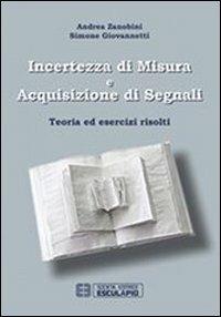 Incertezza di misura e acquisizione di segnali. Teoria ed esercizi risolti - Andrea Zanobini,Simone Giovannetti - copertina