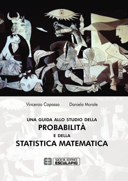 Una guida allo studio della probabilità e della statistica matematica - Vincenzo Capasso,Daniela Morale - copertina