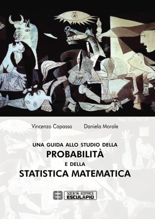 Una guida allo studio della probabilità e della statistica matematica - Vincenzo Capasso,Daniela Morale - copertina