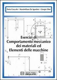 Esercizi di comportamento meccanico dei materiali ed elementi di macchine - Dario Croccolo,Massimiliano De Agostinis,Giorgio Olmi - copertina