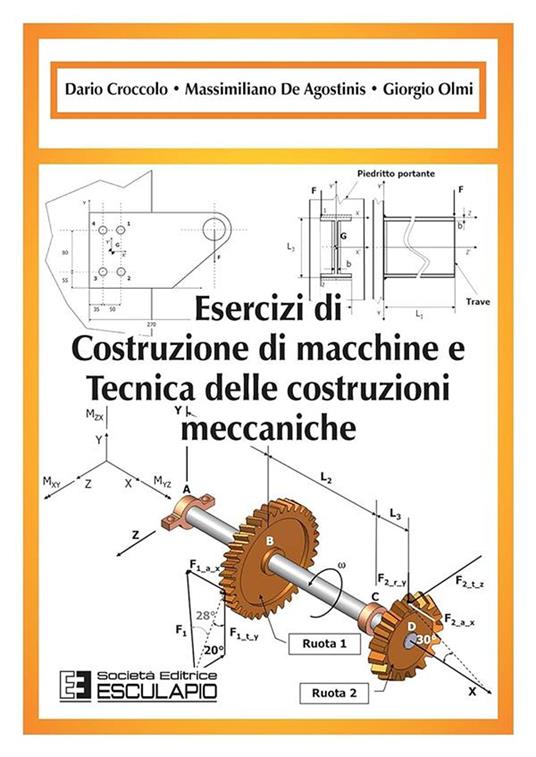 Esercizi di costruzione di macchine e tecnica delle costruzioni meccaniche - Dario Croccolo,Massimiliano De Agostinis,Giorgio Olmi - copertina