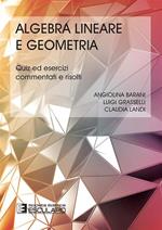 Algebra lineare geometria. Quiz ed esercizi commentati e risolti