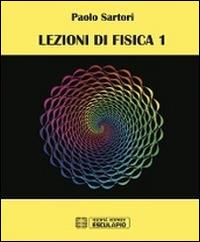 Lezioni di fisica. Vol. 1 - Paolo Sartori - copertina