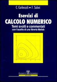 Esercizi di calcolo numerico. Temi svolti e commentati - C. Carlenzoli,Fausto Saleri - copertina