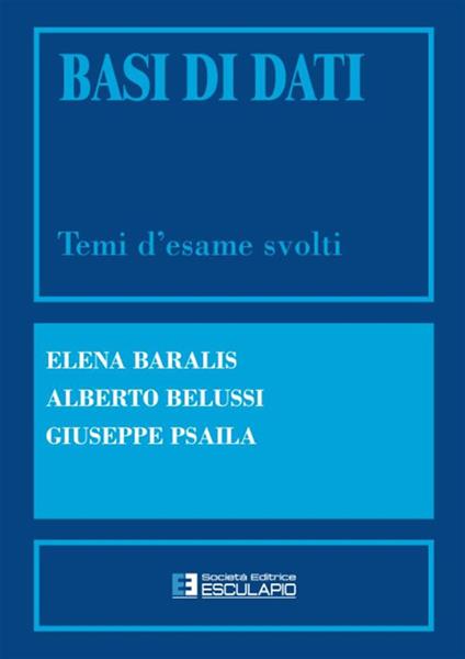 Basi di dati. Temi d'esame svolti - Elena Baralis,Alberto Belussi,Giuseppe Psaila - copertina