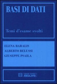 Basi di dati. Temi d'esame svolti - Elena Baralis,Alberto Belussi,Giuseppe Psaila - copertina
