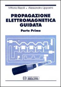 Propagazione elettromagnetica guidata - Vittorio Rizzoli,Alessandro Lipparini - copertina