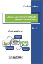 La farmacia. Un campo minato. Il manuale del farmacista. Guida pratica