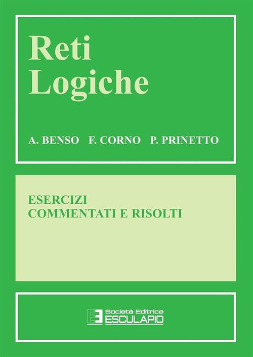 Reti logiche. Esercizi commentati e risolti - A. Benso,P. Prinetto,F. Corno - copertina