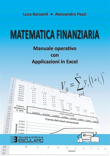 Matematica finanziaria. Manuale operativo con applicazioni in Excel - Luca Barzanti,Alessandro Pezzi - copertina