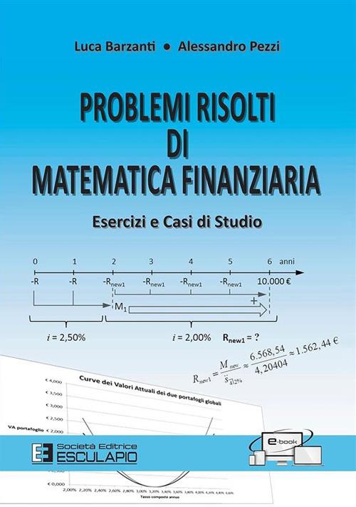 Problemi risolti di matematica finanziaria. Esercizi e casi di studio - Luca Barzanti,Alessandro Pezzi - copertina