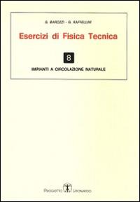 Esercizi di fisica tecnica. Impianti a circolazione naturale - G. Barozzi,G. Raffelini - copertina