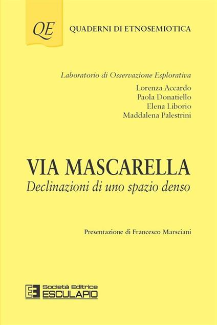 Via Mascarella. Declinazioni di uno spazio denso - Lorenza Accardo,Paola Donatiello,Elena Liborio - copertina