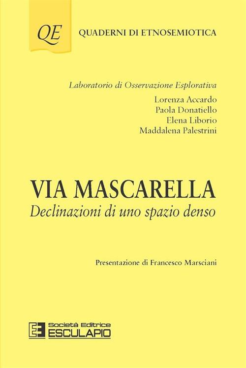 Via Mascarella. Declinazioni di uno spazio denso - Lorenza Accardo,Paola Donatiello,Elena Liborio - copertina