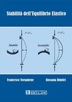 Stabilità dell'equilibrio elastico. Per i corsi di scienza delle costruzioni, complementi di scienza delle costruzioni, teoria delle strutture...