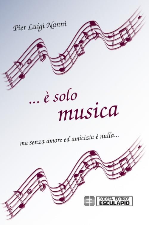 ... È solo musica ma senza amore ed amicizia è nulla... - P. Luigi Nanni - copertina