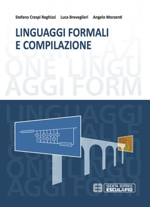 Linguaggi formali e compilazione - Stefano Crespi Reghizzi,Luca Breveglieri,Angelo Morzenti - copertina