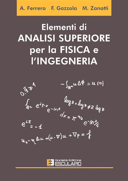 Elementi di analisi superiore per la fisica e l'ingegneria - Alberto Ferrero,Filippo Gazzola,Maurizio Zanotti - copertina