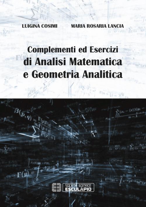 Complementi ed esercizi di analisi matematica e geometria analitica - Luigina Cosimi,Maria Rosaria Lancia - copertina