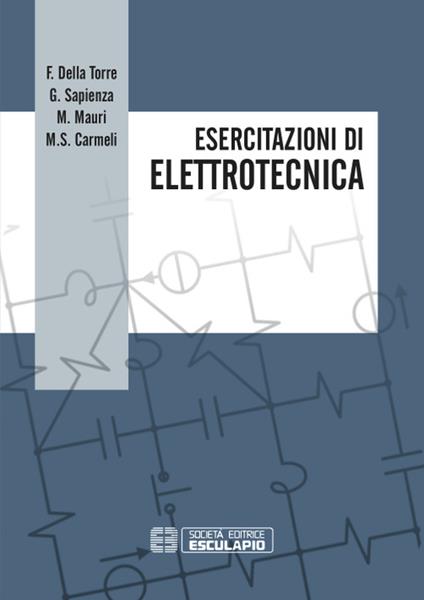 Esercitazioni di elettrotecnica - Francesco Della Torre,Gianluca Sapienza,Marco Mauri - copertina