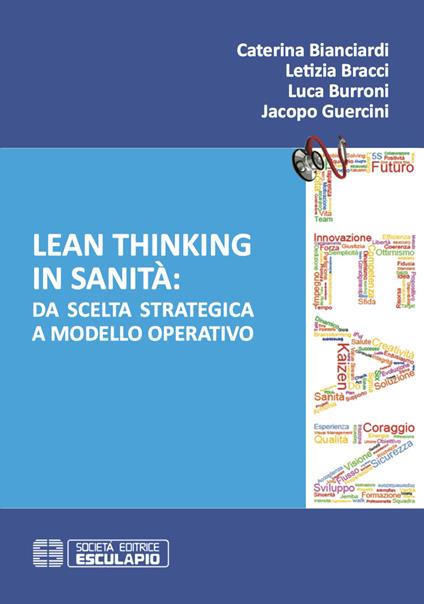 Lean thinking in sanità: da scelta strategica a modello operativo - Caterina Bianciardi,Letizia Bracci,Luca Burroni,Jacopo Guercini - ebook