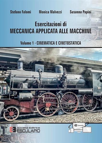 Esercitazioni di meccanica applicata alle macchine. Vol. 1: Cinematica e cinetostatica - Susanna Papini,Monica Malvezzi,Stefano Falomi - copertina