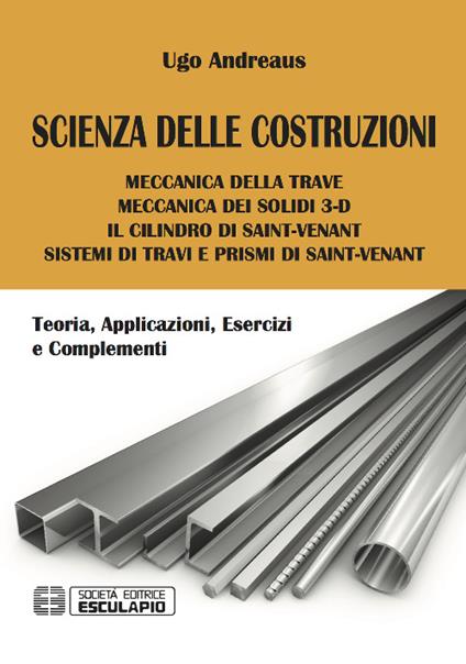 Scienza delle costruzioni. Teoria, applicazioni, esercizi e complementi - Ugo A. Andreaus - copertina