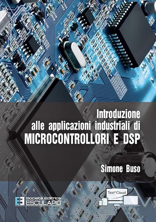 Introduzione alle applicazioni industriali di microcontrollori e DSP - Simone Buso - copertina