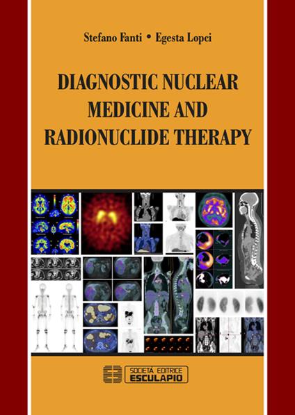 Diagnostic nuclear medicine and radionuclide therapy - Stefano Fanti,Egesta Lopci - copertina