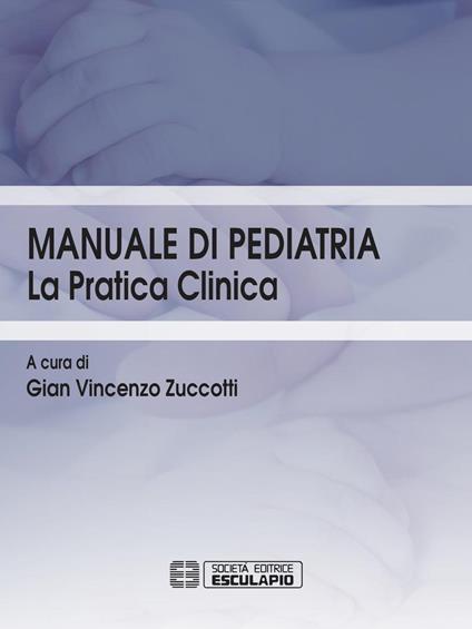 Manuale di pediatria. La pratica clinica - Gian Vincenzo Zuccotti - copertina