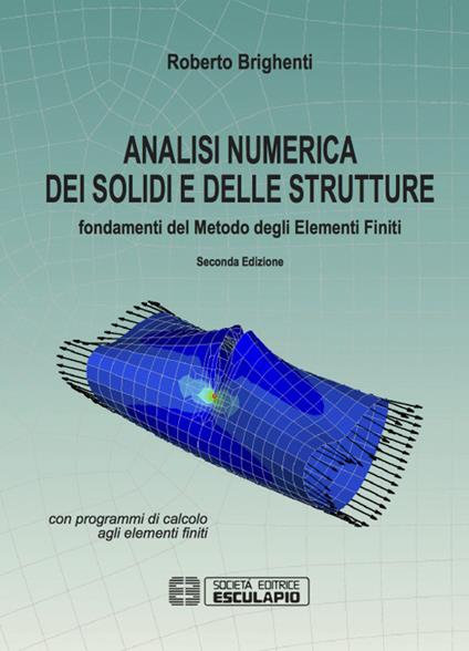 Analisi numerica dei solidi e delle strutture. Fondamenti del metodo degli elementi finiti - Roberto Brighenti - copertina