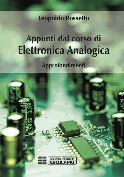 Appunti dal corso di elettronica analogica. Approfondimenti - Leopoldo Rossetto - copertina