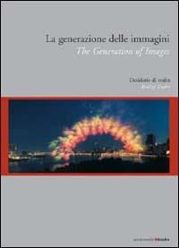 La generazione delle immagini. Desiderio di realtà. Eidz. italiana e inglese - copertina