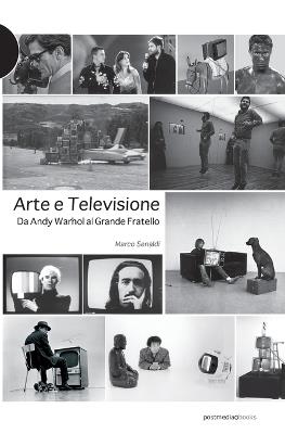 Arte e televisione. Da Andy Warhol al grande fratello - Marco Senaldi - copertina