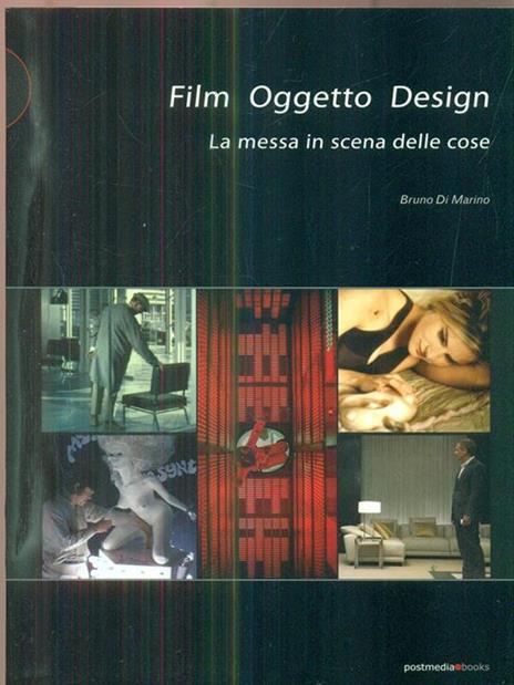 Film oggetto design. La messa in scena della cose - Bruno Di Marino - 4