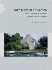 Libro Just another exhibition. Histories and politics of biennials. Ediz. italiana e inglese Vittoria Martini Federica Martini
