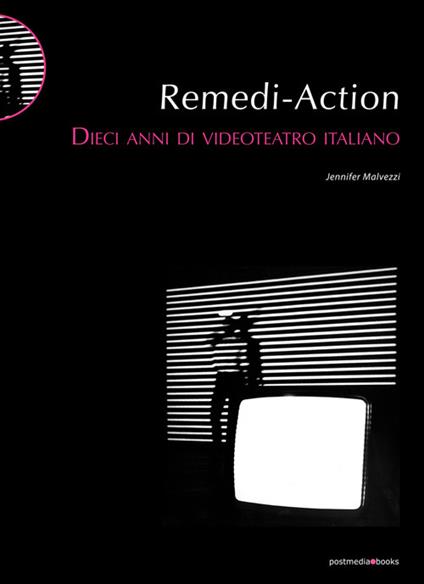 Remedi Action. Dieci anni di videoteatro italiano - Jennifer Malvezzi - copertina
