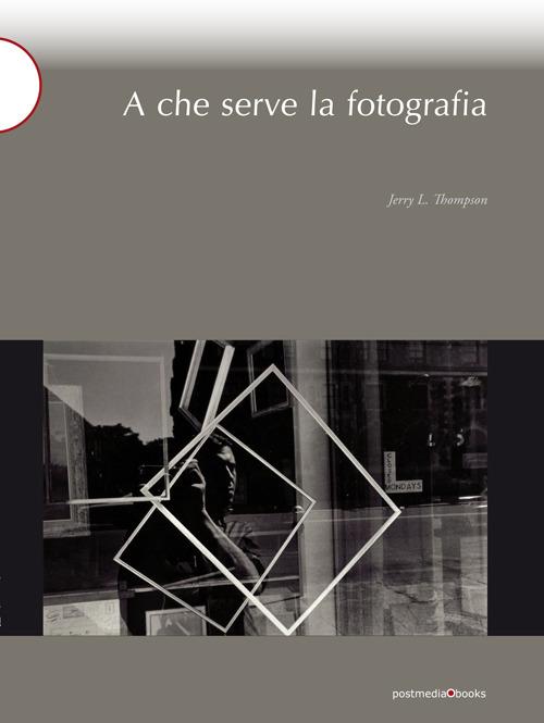 A che serve la fotografia - Jerry L. Thompson - copertina