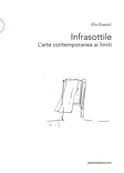 Infrasottile. L'arte contemporanea ai limiti - Elio Grazioli - copertina