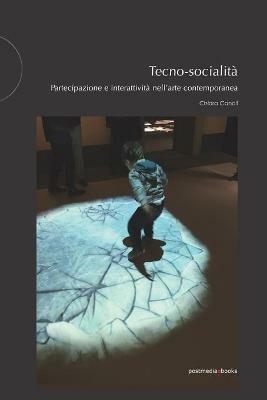 Tecno-socialità. Partecipazione e interattività nell'arte contemporanea - Chiara Canali - copertina