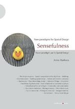 Sensefulness. New paradigms for spatial design-Nuovi paradigmi per lo spatial design. Ediz. illustrata