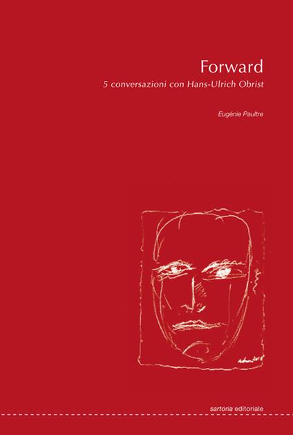Forward. 5 conversazioni con Hans-Ulrich Obrist. Ediz. illustrata - Eugénie Paultre - copertina